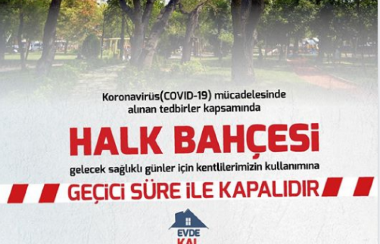 CORONVİRÜS TEDBİRLERİ KAPSAMINDA HALK BAHÇESİ' DE VATANDAŞLARA  KAPATILDI
