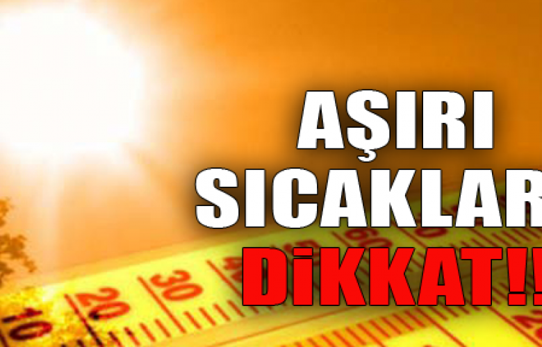 AŞIRI SICAKLARA SAĞLIK İL MÜDÜRLÜĞÜNDEN UYARI