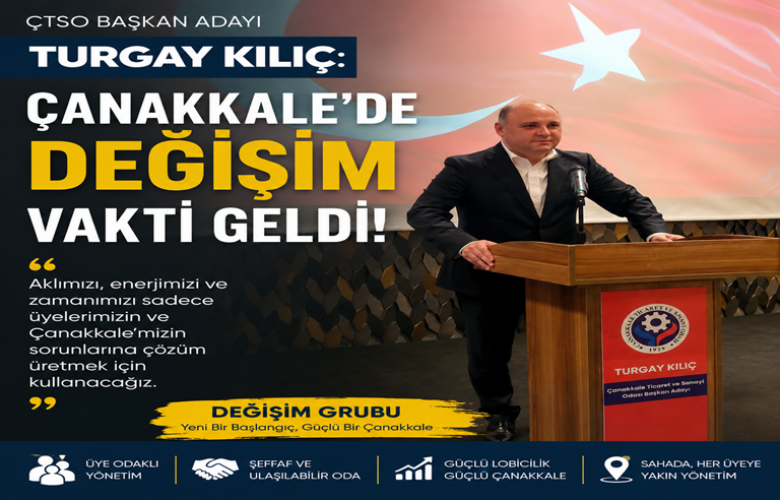 ÇTSO Başkan Adayı Turgay Kılıç: “Çanakkale’de Değişim Vakti Geldi”