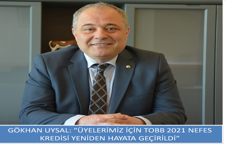 UYSAL " ÜYELERİMİZ İÇİN TOBB NEFES KREDİSİ YENİDEN HAYATA GEÇİRİLDİ"