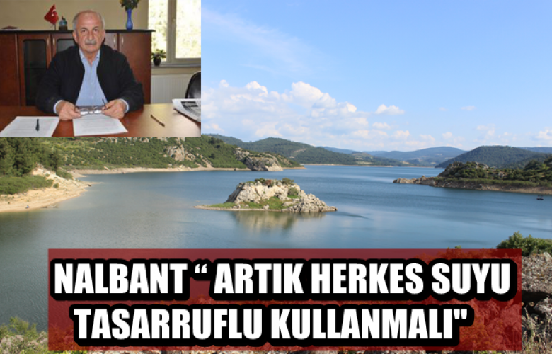 NALBANT “ ARTIK HERKES SUYU TASARRUFLU KULLANMALI"