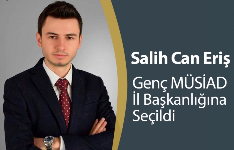 GENÇ MÜSİAD ÇANAKKALE İL BAŞKANI SALİH CAN ERİŞ OLDU