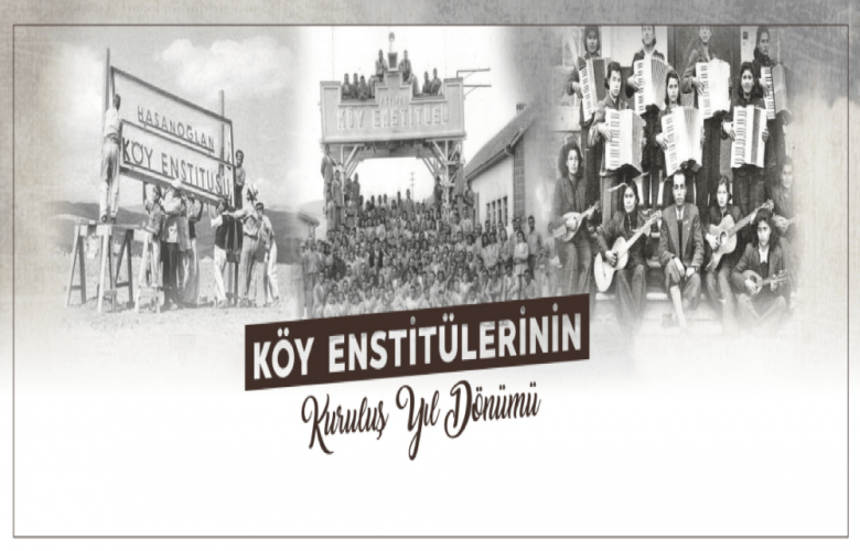 GÖKHAN “KÖY ENSTİTÜLERİ YURTTAŞLARINA EĞİTİMDEN ÜRETİME HER ALANDA IŞIK TUTTU”